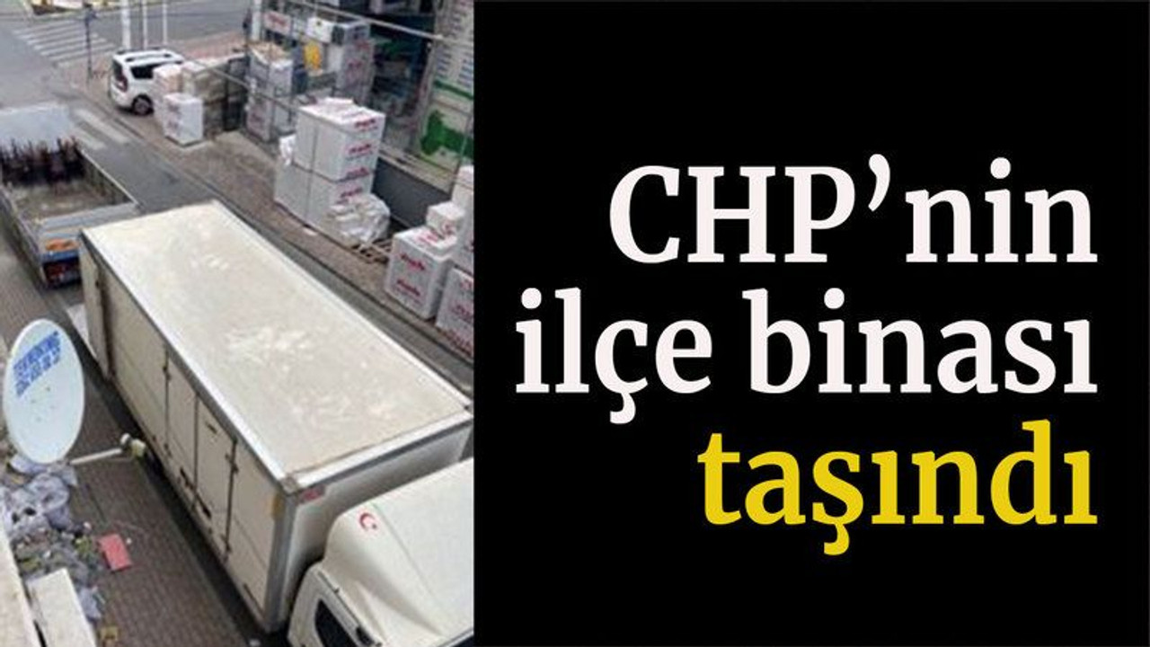CHP'nin ilçe binası taşındı